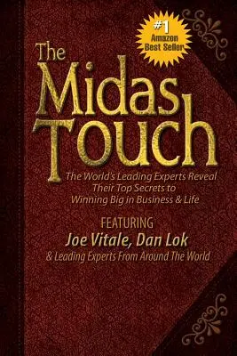 Midasov dotyk: Odhaľte svoje najväčšie tajomstvá, ako získať veľké výhry v podnikaní a v živote. - The Midas Touch: The World's Leading Experts Reveal Their Top Secrets to Winning Big in Business & Life