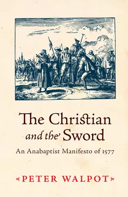 Kresťan a meč: anabaptistický manifest z roku 1577 - The Christian and the Sword: An Anabaptist Manifesto of 1577
