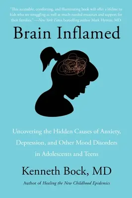 Brain Inflamed: Odhalenie skrytých príčin úzkosti, depresie a iných porúch nálady u dospievajúcich a tínedžerov - Brain Inflamed: Uncovering the Hidden Causes of Anxiety, Depression, and Other Mood Disorders in Adolescents and Teens