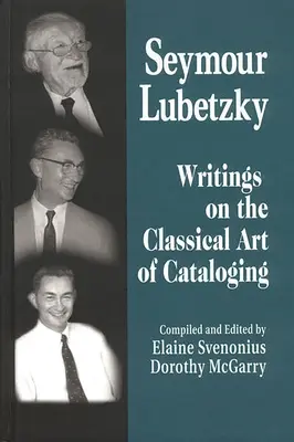 Seymour Lubetzky: Spisy o klasickom umení katalogizácie - Seymour Lubetzky: Writings on the Classical Art of Cataloging