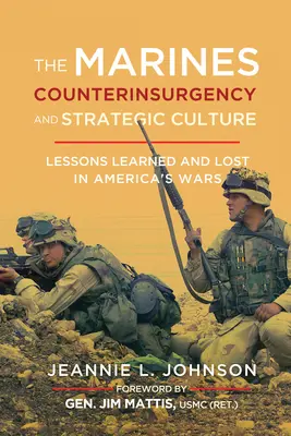 Mariňáci, boj proti povstalcom a strategická kultúra: Poučenie a strata v amerických vojnách - The Marines, Counterinsurgency, and Strategic Culture: Lessons Learned and Lost in America's Wars