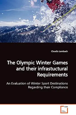 Zimné olympijské hry a ich infraštruktúrne požiadavky Hodnotenie destinácií zimných športov z hľadiska ich dodržiavania - The Olympic Winter Games and their infrastuctural Requirements An Evaluation of Winter Sport Destinations Regarding their Compliance