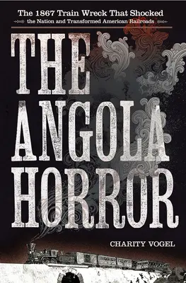 Angola Horror: Vlakové nešťastie z roku 1867, ktoré šokovalo národ a zmenilo americké železnice - Angola Horror: The 1867 Train Wreck That Shocked the Nation and Transformed American Railroads