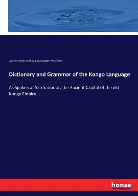 Slovník a gramatika jazyka Kongo: Ako sa hovorilo v San Salvadore, starobylom hlavnom meste starej Konžskej ríše... - Dictionary and Grammar of the Kongo Language: As Spoken at San Salvador, the Ancient Capital of the old Kongo Empire...