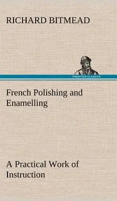 Francúzske leštenie a smaltovanie Praktický návod - French Polishing and Enamelling A Practical Work of Instruction