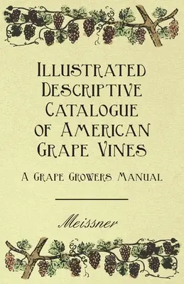 Ilustrovaný opisný katalóg amerických viníc - Príručka pestovateľa hrozna - Illustrated Descriptive Catalogue of American Grape Vines - A Grape Growers Manual