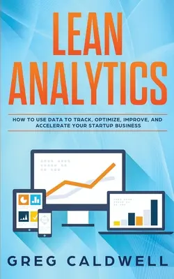 Štíhla analytika: Ako využiť údaje na sledovanie, optimalizáciu, zlepšenie a zrýchlenie vášho začínajúceho podniku - Lean Analytics: How to Use Data to Track, Optimize, Improve and Accelerate Your Startup Business