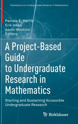 Projektový sprievodca vysokoškolským výskumom v matematike: Začiatok a udržanie prístupného vysokoškolského výskumu - A Project-Based Guide to Undergraduate Research in Mathematics: Starting and Sustaining Accessible Undergraduate Research