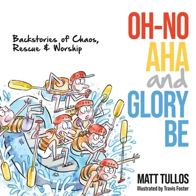 Oh-No, Aha a Sláva: Príbehy chaosu, záchrany a uctievania - Oh-No, Aha, and Glory Be: Backstories of Chaos, Rescue & Worship