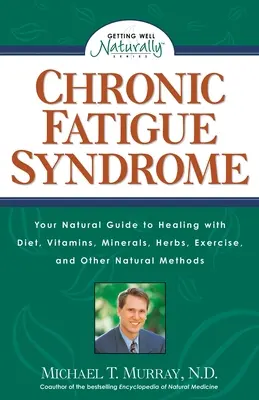 Chronický únavový syndróm: Váš prírodný sprievodca liečbou pomocou stravy, vitamínov, minerálov, bylín, cvičenia a iných prírodných metód - Chronic Fatigue Syndrome: Your Natural Guide to Healing with Diet, Vitamins, Minerals, Herbs, Exercise, and Other Natural Methods