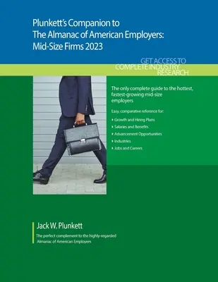Plunkett's Companion to The Almanac of American Employers 2023: Almanach amerických zamestnávateľov 2023: Výskum trhu, štatistiky a trendy týkajúce sa najhorúcejších amerických zamestnávateľov strednej veľkosti - Plunkett's Companion to The Almanac of American Employers 2023: Market Research, Statistics and Trends Pertaining to America's Hottest Mid-Size Employ