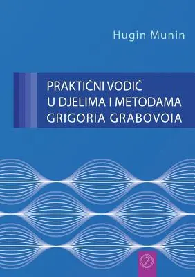 PRAKTIČNI VODIČ U DJELIMA I METODAMA GRIGORIA GRABOVOIA (chorvátska verzia) - PRAKTIČNI VODIČ U DJELIMA I METODAMA GRIGORIA GRABOVOIA (Croatian Version)