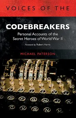 Hlasy lúštiteľov kódov: Osobné výpovede tajných hrdinov druhej svetovej vojny - Voices of the Codebreakers: Personal Accounts of the Secret Heroes of World War II