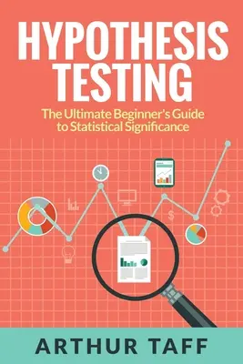 Testovanie hypotéz: Príručka pre začiatočníkov o štatistickej významnosti - Hypothesis Testing: The Ultimate Beginner's Guide to Statistical Significance