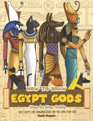 Ako nakresliť egyptských bohov krok za krokom: Najlepšia kniha na kreslenie egyptských bohov pre vás a vaše deti - How to Draw Egypt Gods Step-by-Step Guide: Best Egypt God Drawing Book for You and Your Kids