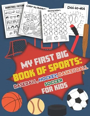 Moja prvá veľká kniha športov Baseball Hokej, basketbal, futbal pre deti: Viac ako 40 zábavných návrhov pre chlapcov a dievčatá - vzdelávacie pracovné listy - My First Big Book of Sports Baseball Hockey, Basketball, Soccer for Kids: Over 40 Fun Designs For Boys And Girls - Educational Worksheets