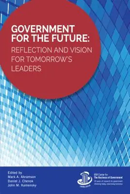 Vláda pre budúcnosť: Vláda pre vedúcich pracovníkov: reflexia a vízia pre vedúcich pracovníkov zajtrajška - Government for the Future: Reflection and Vision for Tomorrow's Leaders