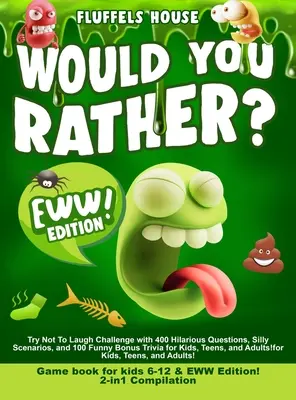 Would You Rather Game Book for Kids 6-12 & EWW Edition!: 2-in-1 Compilation - Try Not To Laugh Challenge with 400 Hilarious Questions, Silly Scenarios (Skús sa nezasmiať) - Would You Rather Game Book for Kids 6-12 & EWW Edition!: 2-in-1 Compilation - Try Not To Laugh Challenge with 400 Hilarious Questions, Silly Scenarios