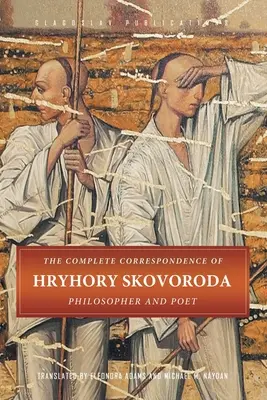 Kompletná korešpondencia Hryhoryho Skovorodu: Filozof a básnik - The Complete Correspondence of Hryhory Skovoroda: Philosopher And Poet