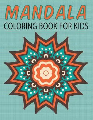 Mandaly Omaľovánky pre deti (Detské omaľovánky: zväzok 14) - Mandalas Coloring Book for Kids (Kids Colouring Books: Volume 14)