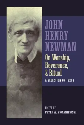 Newman o uctievaní, úcte a rituáli - Newman on Worship, Reverence, and Ritual