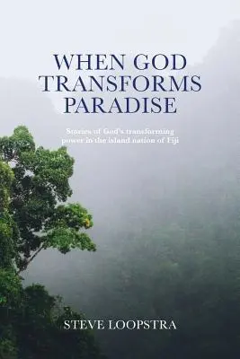 Keď Boh premieňa raj: Príbehy o Božej premieňajúcej moci na ostrove Fidži - When God Transforms Paradise: Stories of God's transforming power in the island nation of Fiji