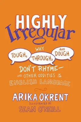 Vysoko nepravidelné: A iné zvláštnosti anglického jazyka - Highly Irregular: Why Tough, Through, and Dough Don't Rhyme--And Other Oddities of the English Language