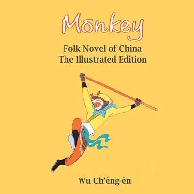 Monkey: Knižka pre deti a mládež, ktorá je určená pre deti a mládež: Ľudový román z Číny (s ilustráciami): Ľudový román z Číny ( - Monkey: Folk Novel of China (Illustrated): Folk Novel of China (