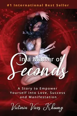 V priebehu niekoľkých sekúnd: Príbeh, ktorý vám umožní dosiahnuť lásku, úspech a manifestáciu. - In a Matter of Seconds: A Story to Empower Yourself into Love, Success and Manifestation