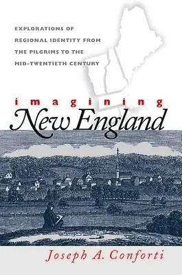 Predstavujeme si Nové Anglicko: Skúmanie regionálnej identity od pútnikov po polovicu dvadsiateho storočia - Imagining New England: Explorations of Regional Identity from the Pilgrims to the Mid-Twentieth Century