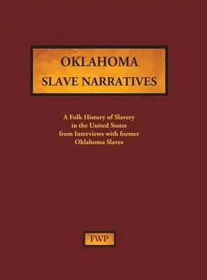 Oklahomské rozprávania otrokov: A Folk History of Slavery in the United States from Interviews with Former Slaves (Federal Writers' Project (Fwp)) - Oklahoma Slave Narratives: A Folk History of Slavery in the United States from Interviews with Former Slaves (Federal Writers' Project (Fwp))