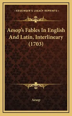 Ezopove bájky v anglickom a latinskom preklade (1703) - Aesop's Fables In English And Latin, Interlineary (1703)