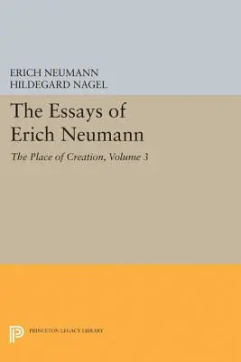 Eseje Ericha Neumanna, zväzok 3: Miesto tvorby - The Essays of Erich Neumann, Volume 3: The Place of Creation