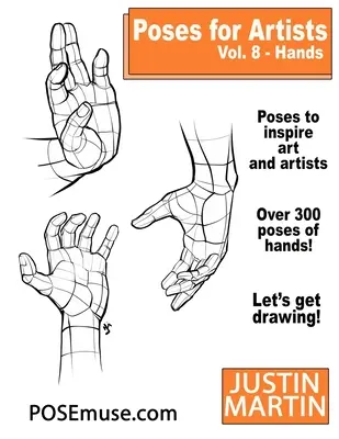 Pózy pre umelcov 8. diel Ruky: Základná príručka pre figurálnu kresbu a ľudskú podobu - Poses for Artists Volume 8 Hands: An Essential Reference for Figure Drawing and the Human Form