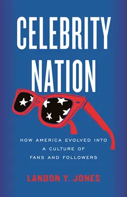 Národ celebrít: Ako sa Amerika zmenila na kultúru fanúšikov a nasledovníkov - Celebrity Nation: How America Evolved Into a Culture of Fans and Followers