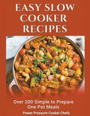 Jednoduché recepty na pomalé varenie: Viac ako 200 jednoduchých jedál z jedného hrnca - Easy Slow Cooker Recipes: Over 200 Simple to Prepare One Pot Meals