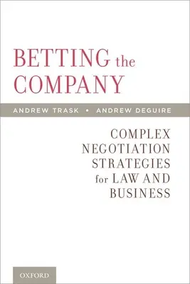 Stávka na spoločnosť: Komplexné stratégie vyjednávania v oblasti práva a podnikania - Betting the Company: Complex Negotiation Strategies for Law and Business