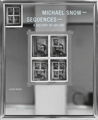 Michael Snow: Snímky: Sekvencie: Snow: História jeho umenia - Michael Snow: Sequences: A History of His Art
