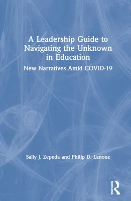 Sprievodca lídrov pre orientáciu v neznámom vo vzdelávaní: Nové príbehy uprostred COVID-19 - A Leadership Guide to Navigating the Unknown in Education: New Narratives Amid COVID-19