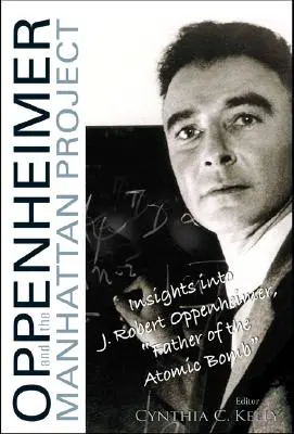 Oppenheimer a projekt Manhattan: Oppenheimera, otca atómovej bomby - Oppenheimer and the Manhattan Project: Insights Into J Robert Oppenheimer, Father of the Atomic Bomb