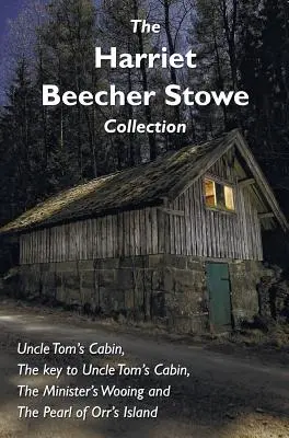Zbierka Harriet Beecher Stoweovej, vrátane Chalúpky strýčka Toma, Kľúča k Chalúpke strýčka Toma, Ministerských pytačiek a Perly z Orrovho ostrova - The Harriet Beecher Stowe Collection, including Uncle Tom's Cabin, The key to Uncle Tom's Cabin, The Minister's Wooing, and The Pearl of Orr's Island