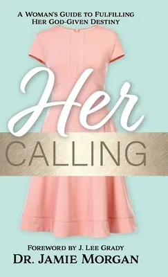 Jej povolanie: Ženský sprievodca naplnením jej Bohom daného osudu - Her Calling: A Woman's Guide to Fulfilling Her God-Given Destiny