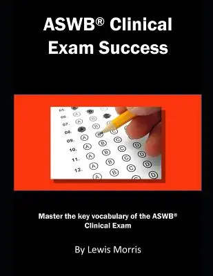 Aswb Clinical Exam Success: Kľúčové slová ku klinickej skúške Aswb: zvládnite kľúčovú slovnú zásobu. - Aswb Clinical Exam Success: Master the Key Vocabulary of the Aswb Clinical Exam.