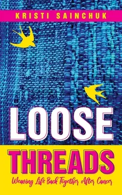 Voľné vlákna: Splietať život po rakovine dokopy - Loose Threads: Weaving Life Back Together After Cancer