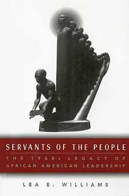 Služobníci ľudu: Odkaz afroamerického vodcovstva 60. rokov 20. storočia - Servants of the People: The 1960s Legacy of African American Leadership