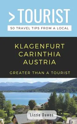 Viac ako turista - Klagenfurt Korutánsko Rakúsko: 50 cestovateľských tipov od miestnych - Greater Than a Tourist- Klagenfurt Carinthia Austria: 50 Travel Tips from a Local