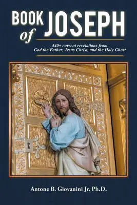 Jozefova kniha: 440+ aktuálnych zjavení od Boha Otca, Ježiša Krista a Ducha Svätého - Book of Joseph: 440+ current revelations from God the Father, Jesus Christ, and the Holy Ghost