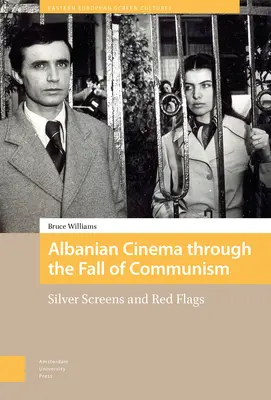 Albánska kinematografia v období pádu komunizmu: Strieborné obrazovky a červené vlajky - Albanian Cinema Through the Fall of Communism: Silver Screens and Red Flags