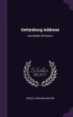 Gettysburgský prejav: a reč na Bunker Hill - Gettysburg Address: and, Bunker Hill Oration