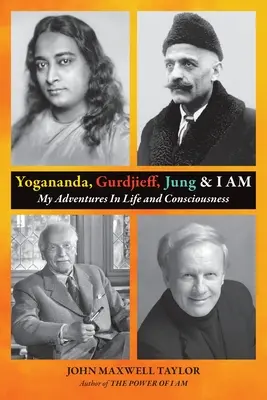 Jogananda, Gurdžijev, Jung a JA SOM: Moje dobrodružstvá v živote a vedomí - Yogananda, Gurdjieff, Jung & I AM: My Adventures In Life and Consciousness
